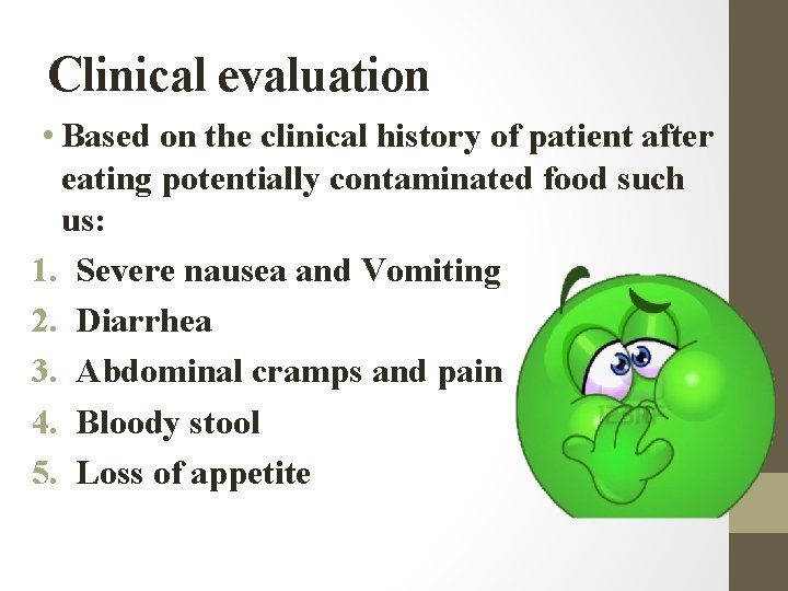 Clinical evaluation • Based on the clinical history of patient after eating potentially contaminated