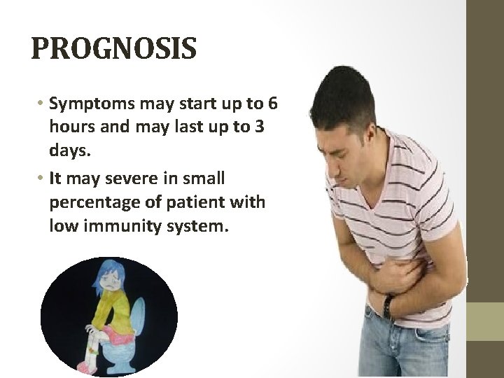 PROGNOSIS • Symptoms may start up to 6 hours and may last up to