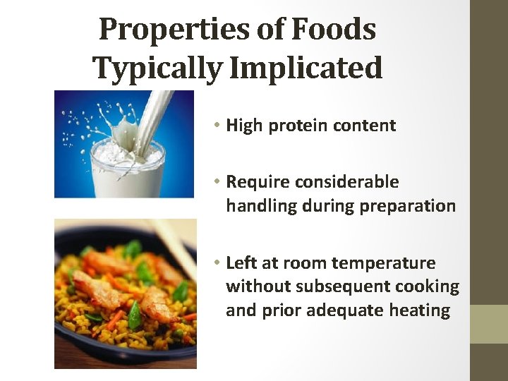 Properties of Foods Typically Implicated • High protein content • Require considerable handling during