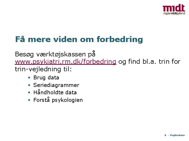 Få mere viden om forbedring Besøg værktøjskassen på www. psykiatri. rm. dk/forbedring og find