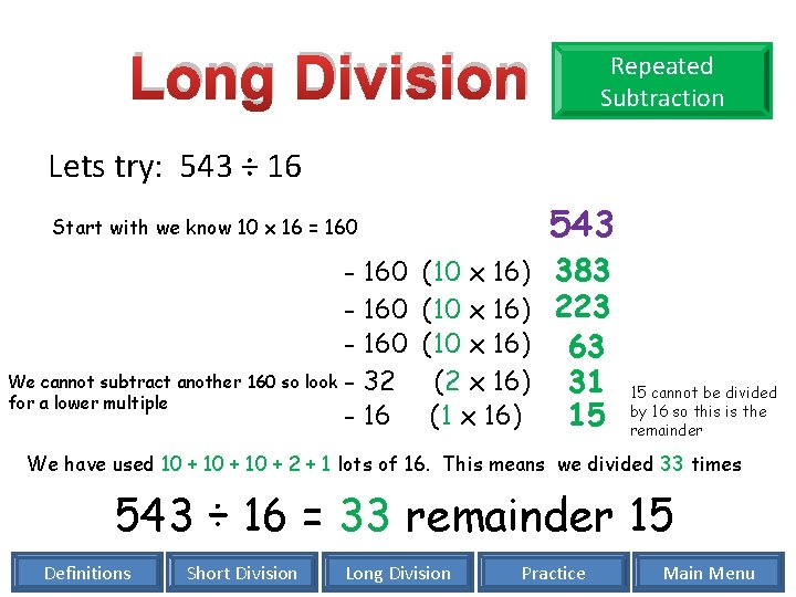 Long Division Repeated Subtraction Lets try: 543 ÷ 16 543 Start with we know