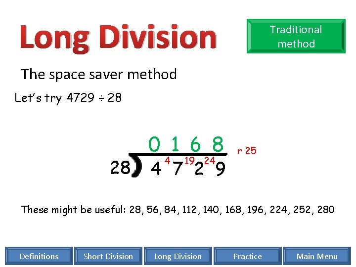 Long Division Traditional method The space saver method Let’s try 4729 ÷ 28 28