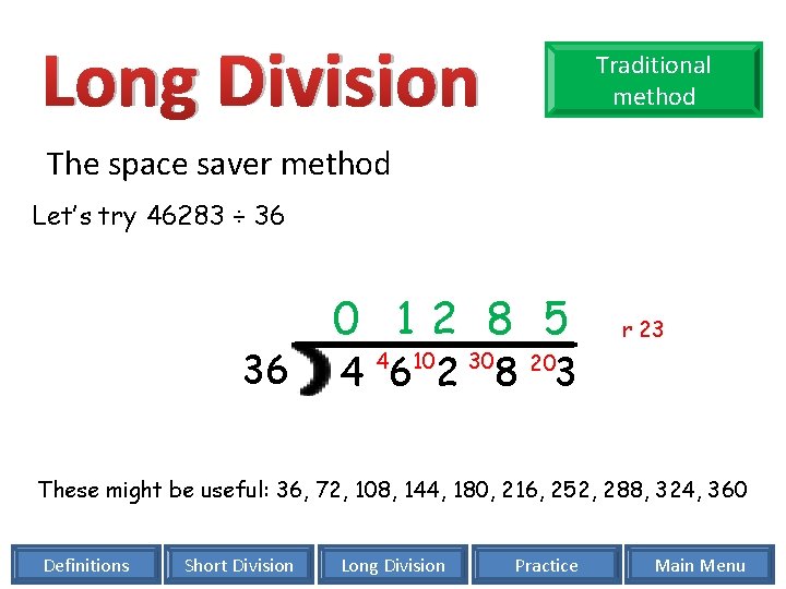 Long Division Traditional method The space saver method Let’s try 46283 ÷ 36 36