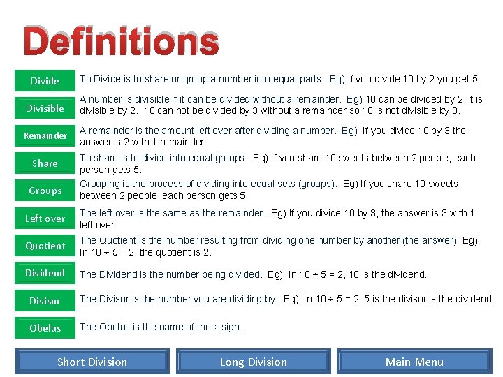 Definitions Divide To Divide is to share or group a number into equal parts. Definitions Divide To Divide is to share or group a number into equal parts.