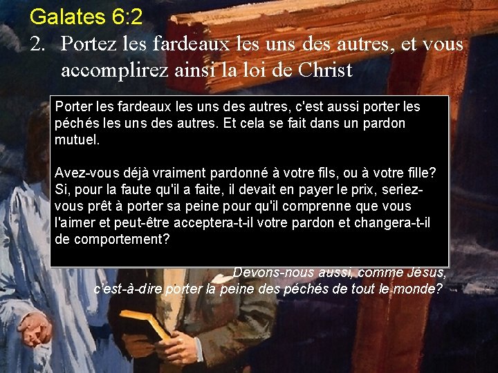 Galates 6: 2 2. Portez les fardeaux les uns des autres, et vous accomplirez