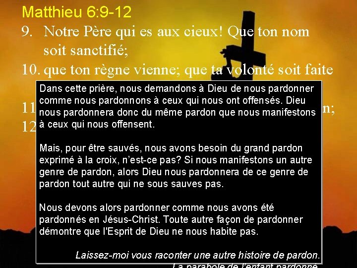 Matthieu 6: 9 -12 9. Notre Père qui es aux cieux! Que ton nom