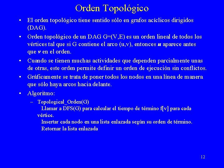 Orden Topológico • El orden topológico tiene sentido sólo en grafos acíclicos dirigidos (DAG).