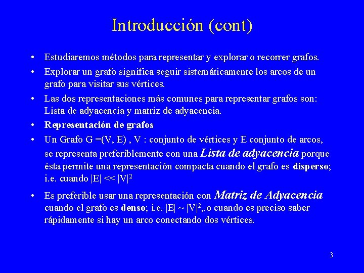 Introducción (cont) • Estudiaremos métodos para representar y explorar o recorrer grafos. • Explorar