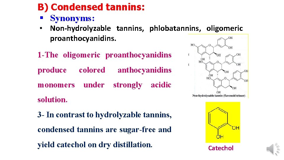 B) Condensed tannins: § Synonyms: • Non-hydrolyzable tannins, phlobatannins, oligomeric proanthocyanidins. 1 -The oligomeric