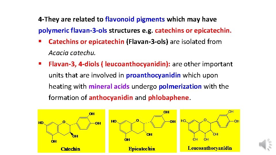 4 -They are related to flavonoid pigments which may have polymeric flavan-3 -ols structures