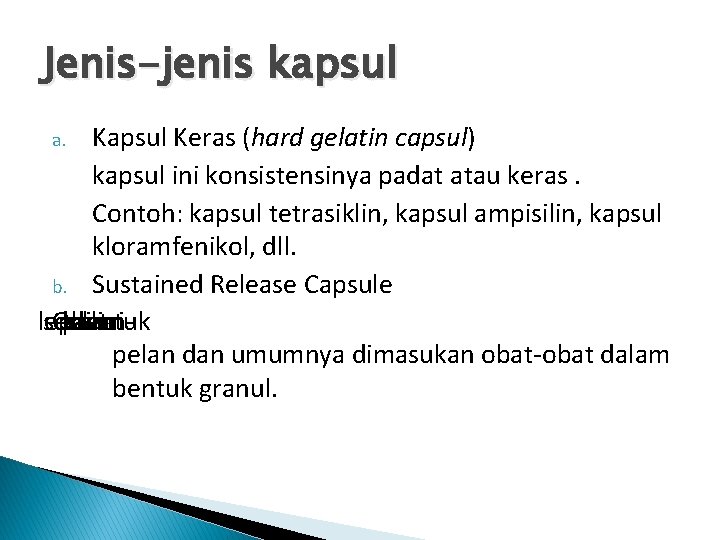 Jenis-jenis kapsul Keras (hard gelatin capsul) kapsul ini konsistensinya padat atau keras. Contoh: kapsul