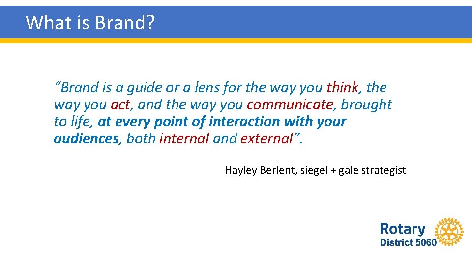 What is Brand? “Brand is a guide or a lens for the way you
