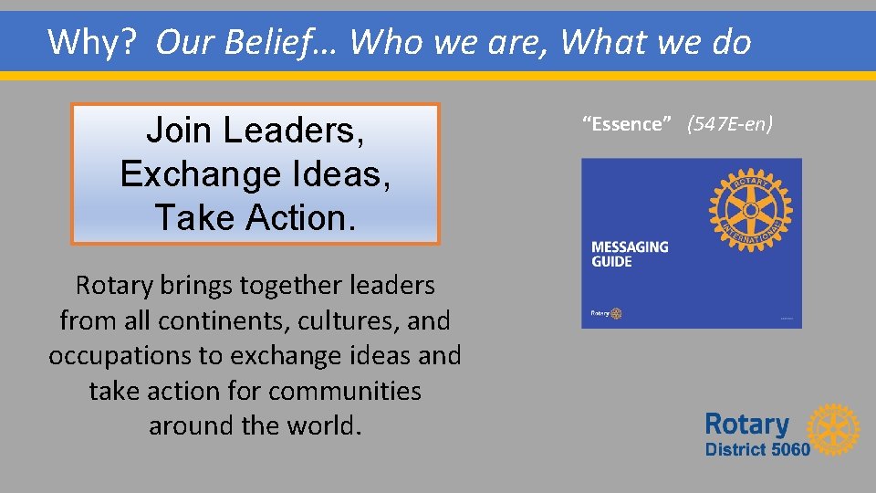 Why? Our Belief… Who we are, What we do Join Leaders, Exchange Ideas, Take