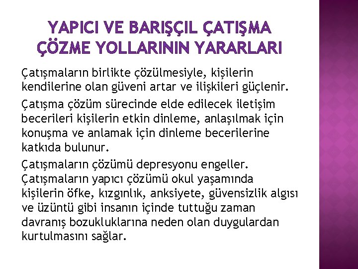 YAPICI VE BARIŞÇIL ÇATIŞMA ÇÖZME YOLLARININ YARARLARI Çatışmaların birlikte çözülmesiyle, kişilerin kendilerine olan güveni