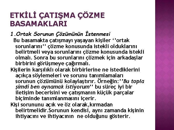 ETKİLİ ÇATIŞMA ÇÖZME BASAMAKLARI 1. Ortak Sorunun Çözümünün İstenmesi Bu basamakta çatışmayı yaşayan kişiler