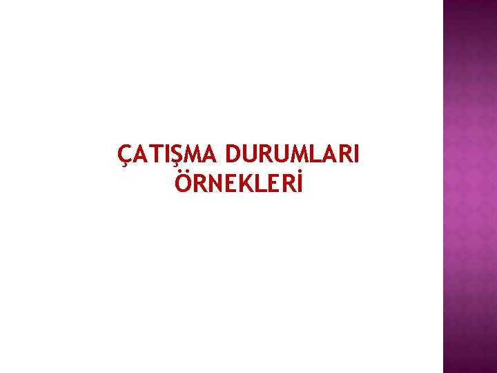 ÇATIŞMA DURUMLARI ÖRNEKLERİ 