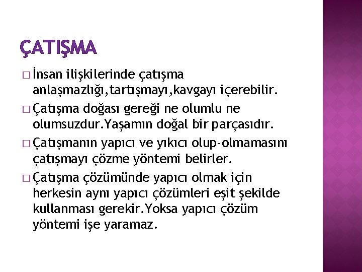 ÇATIŞMA � İnsan ilişkilerinde çatışma anlaşmazlığı, tartışmayı, kavgayı içerebilir. � Çatışma doğası gereği ne