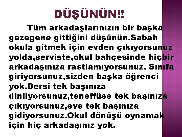 DÜŞÜNÜN!! Tüm arkadaşlarınızın bir başka gezegene gittiğini düşünün. Sabah okula gitmek için evden çıkıyorsunuz