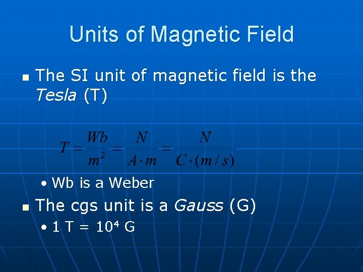 Units of Magnetic Field n The SI unit of magnetic field is the Tesla