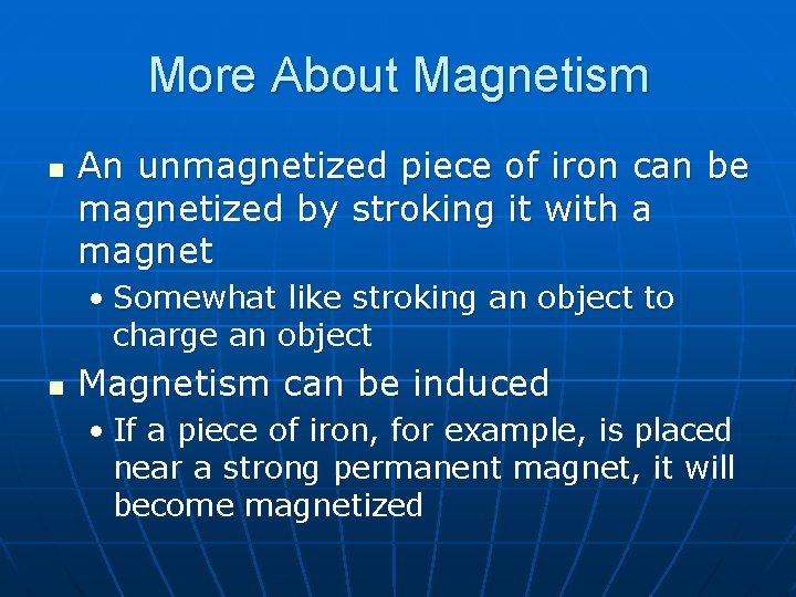 More About Magnetism n An unmagnetized piece of iron can be magnetized by stroking