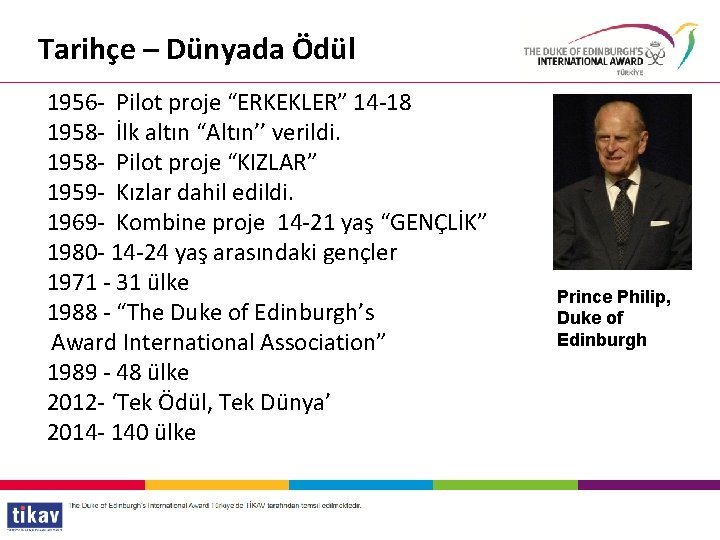 Tarihçe – Dünyada Ödül 1956 - Pilot proje “ERKEKLER” 14 -18 1958 - İlk