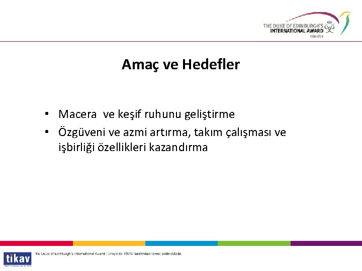 Amaç ve Hedefler • Macera ve keşif ruhunu geliştirme • Özgüveni ve azmi artırma,