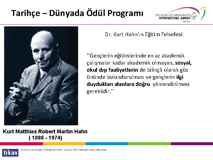 Tarihçe – Dünyada Ödül Programı Dr. Kurt Hahn’ın Eğitim Felsefesi: ‘’Gençlerin eğitimlerinde en az