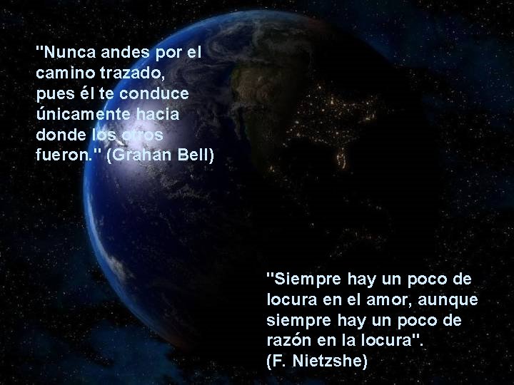 "Nunca andes por el camino trazado, pues él te conduce únicamente hacia donde los