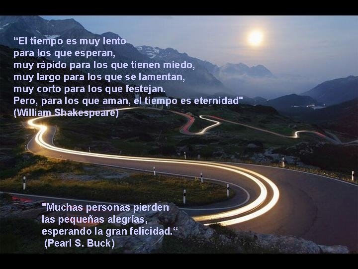 “El tiempo es muy lento para los que esperan, muy rápido para los que