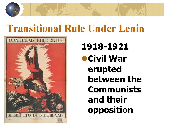 Transitional Rule Under Lenin 1918 -1921 Civil War erupted between the Communists and their