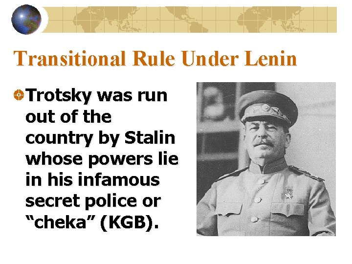 Transitional Rule Under Lenin Trotsky was run out of the country by Stalin whose