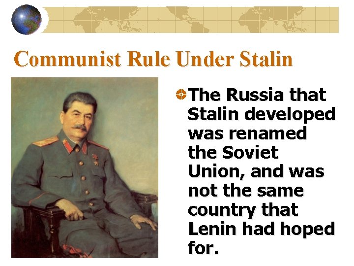 Communist Rule Under Stalin The Russia that Stalin developed was renamed the Soviet Union,