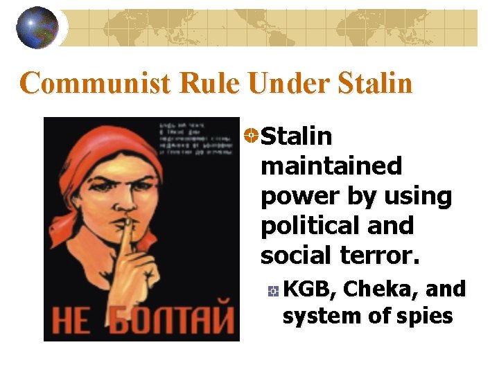 Communist Rule Under Stalin maintained power by using political and social terror. KGB, Cheka,