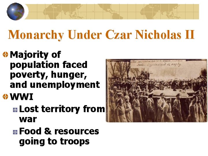 Monarchy Under Czar Nicholas II Majority of population faced poverty, hunger, and unemployment WWI