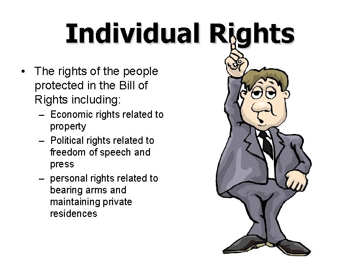 Individual Rights • The rights of the people protected in the Bill of Rights