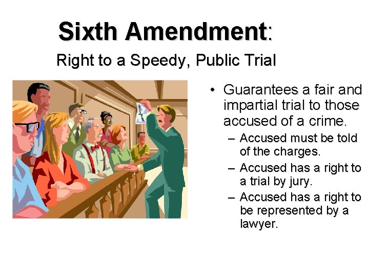 Sixth Amendment: Right to a Speedy, Public Trial • Guarantees a fair and impartial