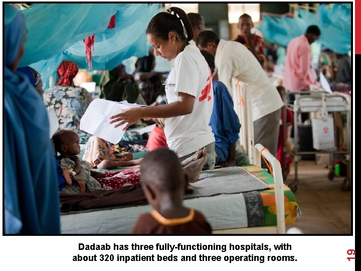 19 Dadaab has three fully-functioning hospitals, with about 320 inpatient beds and three operating