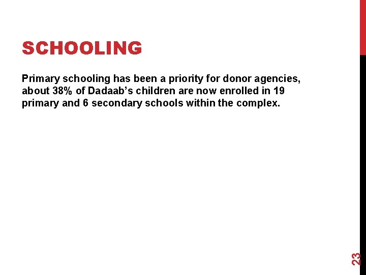 SCHOOLING 23 Primary schooling has been a priority for donor agencies, about 38% of