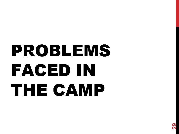 29 PROBLEMS FACED IN THE CAMP 