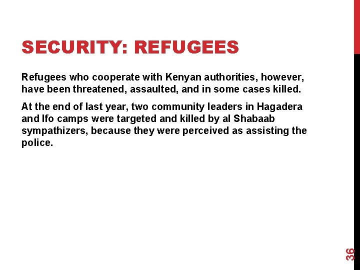 SECURITY: REFUGEES Refugees who cooperate with Kenyan authorities, however, have been threatened, assaulted, and