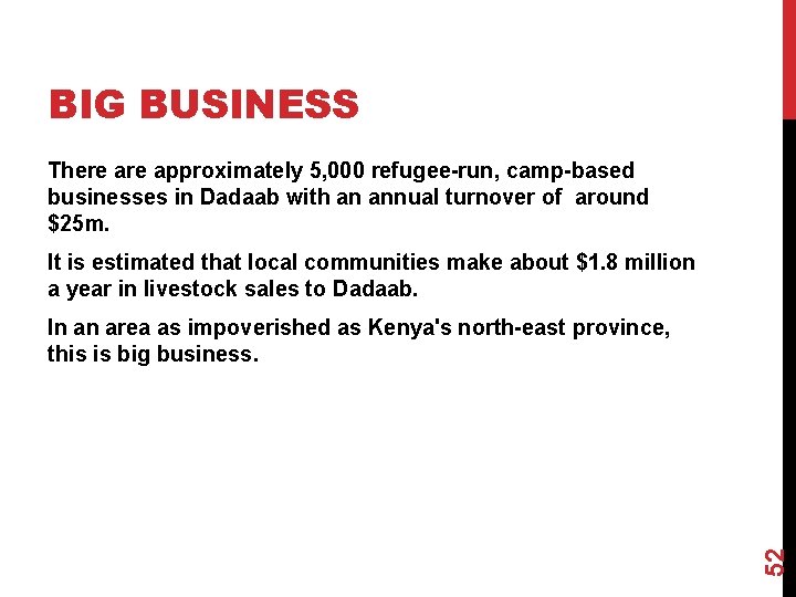 BIG BUSINESS There approximately 5, 000 refugee-run, camp-based businesses in Dadaab with an annual