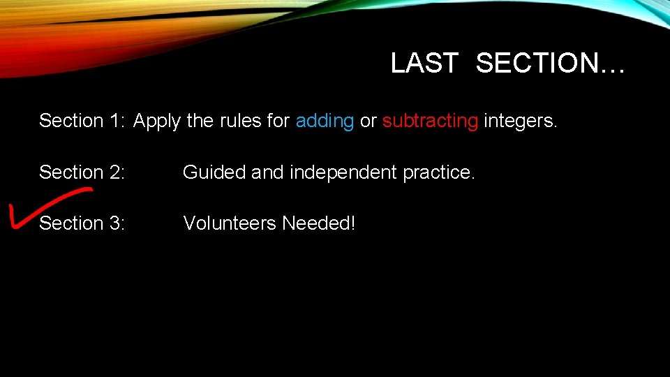 LAST SECTION… Section 1: Apply the rules for adding or subtracting integers. Section 2: