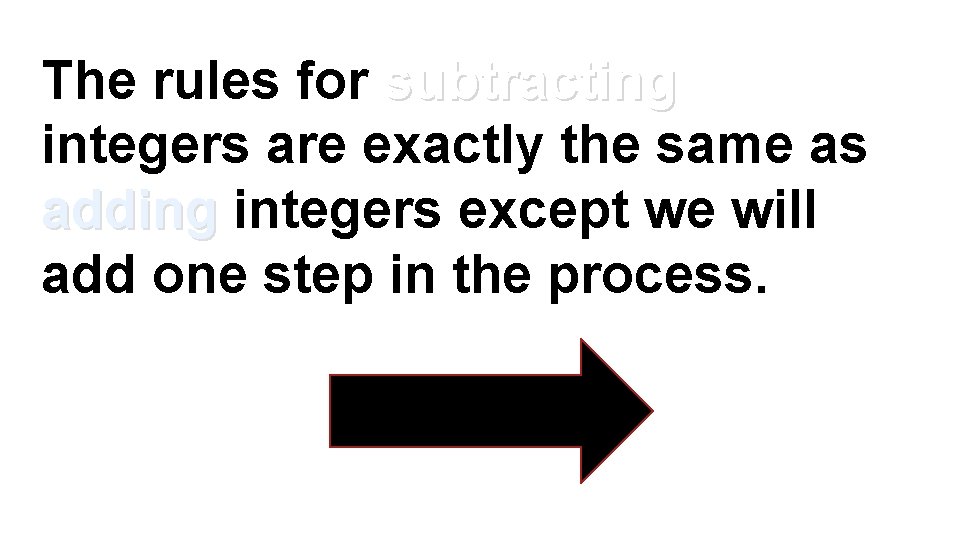 The rules for subtracting integers are exactly the same as adding integers except we