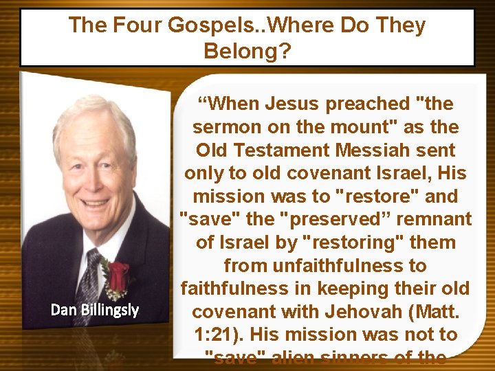 The Four Gospels. . Where Do They Belong? Dan Billingsly “When Jesus preached "the