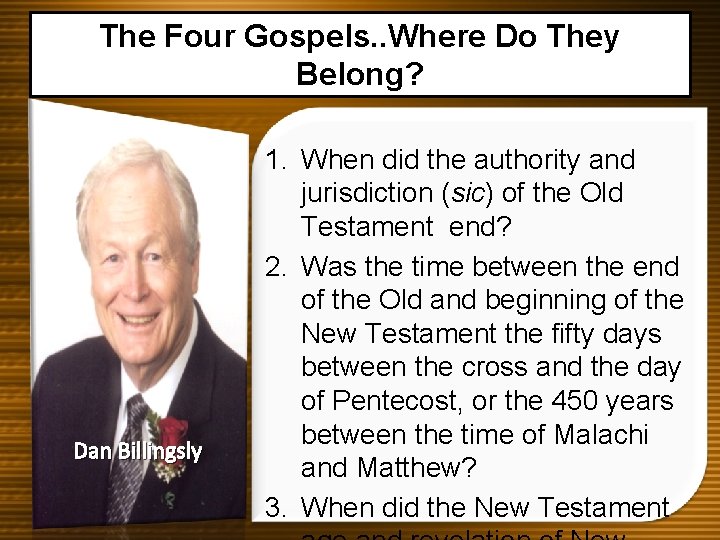 The Four Gospels. . Where Do They Belong? Dan Billingsly 1. When did the