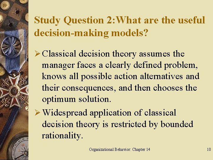 Study Question 2: What are the useful decision-making models? Ø Classical decision theory assumes