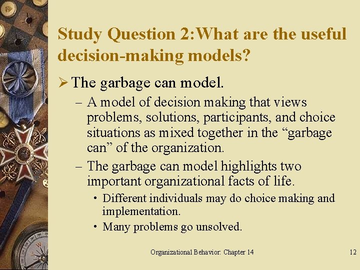 Study Question 2: What are the useful decision-making models? Ø The garbage can model.