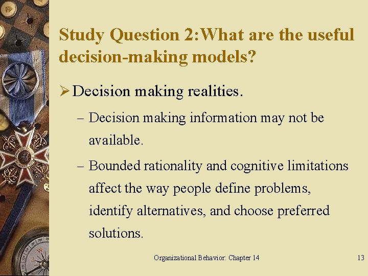 Study Question 2: What are the useful decision-making models? Ø Decision making realities. –