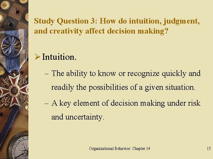 Study Question 3: How do intuition, judgment, and creativity affect decision making? Ø Intuition.