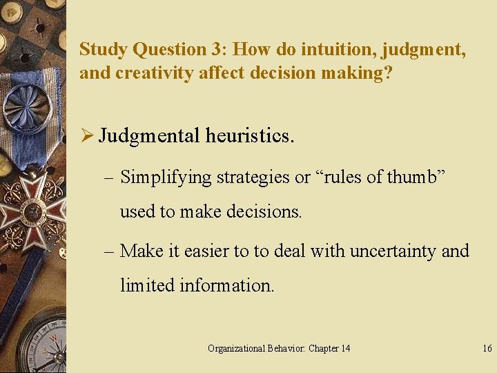 Study Question 3: How do intuition, judgment, and creativity affect decision making? Ø Judgmental